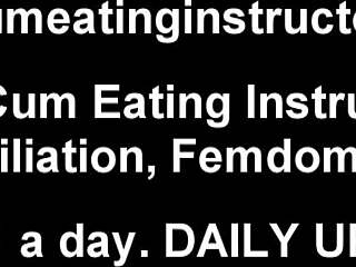 Femdom humiliation and cum eating instructions for a submissive